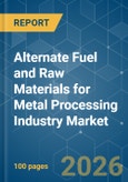 Alternate Fuel and Raw Materials (AFR) for Metal Processing Industry - Market Share Analysis, Industry Trends & Statistics, Growth Forecasts (2026-2031)- Product Image