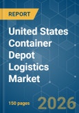 United States Container Depot Logistics - Market Share Analysis, Industry Trends & Statistics, Growth Forecasts (2026-2031)- Product Image