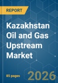 Kazakhstan Oil and Gas Upstream - Market Share Analysis, Industry Trends & Statistics, Growth Forecasts (2026-2031)- Product Image