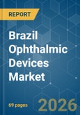 Brazil Ophthalmic Devices - Market Share Analysis, Industry Trends & Statistics, Growth Forecasts (2026-2031)- Product Image