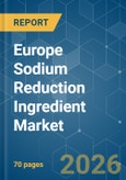 Europe Sodium Reduction Ingredient - Market Share Analysis, Industry Trends & Statistics, Growth Forecasts (2026-2031)- Product Image