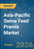 Asia-Pacific Swine Feed Premix - Market Share Analysis, Industry Trends & Statistics, Growth Forecasts (2026-2031)- Product Image