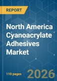North America Cyanoacrylate Adhesives - Market Share Analysis, Industry Trends & Statistics, Growth Forecasts (2026-2031)- Product Image