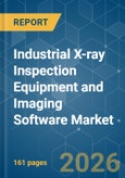 Industrial X-ray Inspection Equipment and Imaging Software - Market Share Analysis, Industry Trends & Statistics, Growth Forecasts (2026-2031)- Product Image
