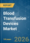 Blood Transfusion Devices - Market Share Analysis, Industry Trends & Statistics, Growth Forecasts (2026-2031)- Product Image