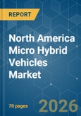 North America Micro Hybrid Vehicles - Market Share Analysis, Industry Trends & Statistics, Growth Forecasts (2026-2031)- Product Image