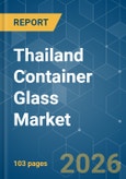 Thailand Container Glass - Market Share Analysis, Industry Trends & Statistics, Growth Forecasts (2026-2031)- Product Image
