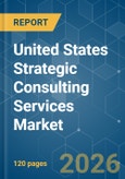 United States Strategic Consulting Services - Market Share Analysis, Industry Trends & Statistics, Growth Forecasts (2026-2031)- Product Image