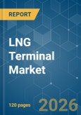 LNG Terminal - Market Share Analysis, Industry Trends & Statistics, Growth Forecasts (2026-2031)- Product Image