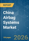 China Airbag Systems - Market Share Analysis, Industry Trends & Statistics, Growth Forecasts (2026-2031)- Product Image