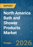 North America Bath and Shower Products - Market Share Analysis, Industry Trends & Statistics, Growth Forecasts (2026-2031)- Product Image