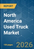 North America Used Truck - Market Share Analysis, Industry Trends & Statistics, Growth Forecasts (2026-2031)- Product Image