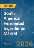 South America Fermented Ingredients - Market Share Analysis, Industry Trends & Statistics, Growth Forecasts (2026-2031)- Product Image