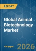 Global Animal Biotechnology - Market Share Analysis, Industry Trends & Statistics, Growth Forecasts (2026-2031)- Product Image