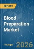 Blood Preparation - Market Share Analysis, Industry Trends & Statistics, Growth Forecasts (2026-2031)- Product Image