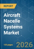 Aircraft Nacelle Systems - Market Share Analysis, Industry Trends & Statistics, Growth Forecasts (2026-2031)- Product Image