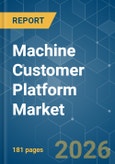 Machine Customer Platform - Market Share Analysis, Industry Trends & Statistics, Growth Forecasts (2026-2031)- Product Image