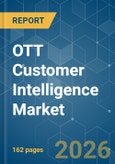 OTT Customer Intelligence - Market Share Analysis, Industry Trends & Statistics, Growth Forecasts (2026-2031)- Product Image