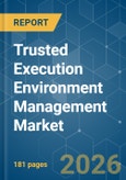 Trusted Execution Environment Management - Market Share Analysis, Industry Trends & Statistics, Growth Forecasts (2026-2031)- Product Image