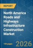 North America Roads and Highways Infrastructure Construction - Market Share Analysis, Industry Trends & Statistics, Growth Forecasts (2026-2031)- Product Image