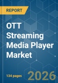OTT Streaming Media Player - Market Share Analysis, Industry Trends & Statistics, Growth Forecasts (2026-2031)- Product Image