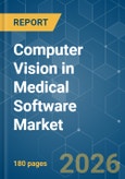 Computer Vision in Medical Software - Market Share Analysis, Industry Trends & Statistics, Growth Forecasts (2026-2031)- Product Image