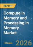 Compute in Memory (CIM) and Processing in Memory (PIM) - Market Share Analysis, Industry Trends & Statistics, Growth Forecasts (2026-2031)- Product Image