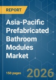 Asia-Pacific Prefabricated Bathroom Modules - Market Share Analysis, Industry Trends & Statistics, Growth Forecasts (2026-2031)- Product Image