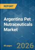 Argentina Pet Nutraceuticals - Market Share Analysis, Industry Trends & Statistics, Growth Forecasts (2026-2031)- Product Image