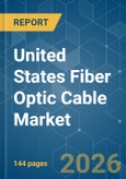 United States Fiber Optic Cable - Market Share Analysis, Industry Trends & Statistics, Growth Forecasts (2026-2031)- Product Image
