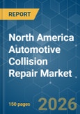 North America Automotive Collision Repair - Market Share Analysis, Industry Trends & Statistics, Growth Forecasts (2026-2031)- Product Image