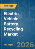 Electric Vehicle Battery Recycling - Market Share Analysis, Industry Trends & Statistics, Growth Forecasts (2026-2031)- Product Image