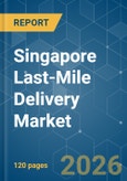 Singapore Last-Mile Delivery - Market Share Analysis, Industry Trends & Statistics, Growth Forecasts (2026-2031)- Product Image