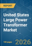 United States Large Power Transformer - Market Share Analysis, Industry Trends & Statistics, Growth Forecasts (2026-2031)- Product Image