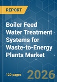 Boiler Feed Water Treatment Systems for Waste-to-Energy Plants - Market Share Analysis, Industry Trends & Statistics, Growth Forecasts (2026-2031)- Product Image