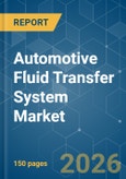 Automotive Fluid Transfer System - Market Share Analysis, Industry Trends & Statistics, Growth Forecasts (2026-2031)- Product Image