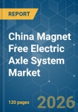 China Magnet Free Electric Axle System - Market Share Analysis, Industry Trends & Statistics, Growth Forecasts (2026-2031)- Product Image