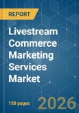 Livestream Commerce Marketing Services Market - Market Share Analysis, Industry Trends & Statistics, Growth Forecasts (2026-2031)- Product Image