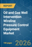 Oil and Gas Well Intervention Wireline Pressure Control Equipment - Market Share Analysis, Industry Trends & Statistics, Growth Forecasts (2026-2031)- Product Image