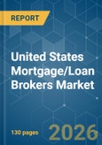 United States Mortgage/Loan Brokers - Market Share Analysis, Industry Trends & Statistics, Growth Forecasts (2026-2031)- Product Image