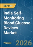 India Self-Monitoring Blood Glucose Devices - Market Share Analysis, Industry Trends & Statistics, Growth Forecasts (2026-2031)- Product Image