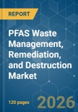 PFAS Waste Management, Remediation, and Destruction - Market Share Analysis, Industry Trends & Statistics, Growth Forecasts (2026-2031)- Product Image