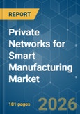 Private Networks for Smart Manufacturing - Market Share Analysis, Industry Trends & Statistics, Growth Forecasts (2026-2031)- Product Image