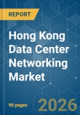 Hong Kong Data Center Networking - Market Share Analysis, Industry Trends & Statistics, Growth Forecasts (2026-2031)- Product Image