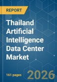 Thailand Artificial Intelligence (AI) Data Center - Market Share Analysis, Industry Trends & Statistics, Growth Forecasts (2026-2031)- Product Image
