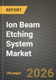 Ion Beam Etching System Market Outlook 2026-2034: Market Share, and Growth Analysis by Type, Application- Product Image