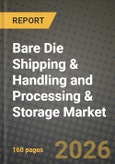 Bare Die Shipping & Handling and Processing & Storage Market Outlook 2026-2034: Market Share, and Growth Analysis- Product Image