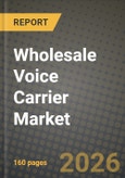 Wholesale Voice Carrier Market Outlook 2026-2034: Market Share, and Growth Analysis by Service, Technology, End User- Product Image