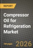Compressor Oil for Refrigeration Market Outlook 2026-2034: Market Share, and Growth Analysis by Oil Type, Application- Product Image