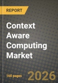 Context Aware Computing Market Outlook 2026-2034: Market Share, and Growth Analysis by Type, Vendor, End-User Industry- Product Image